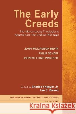 The Early Creeds John Williamson Nevin Philip Schaff John Williams Proudfit 9781532697920 Wipf & Stock Publishers