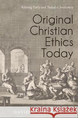 Original Christian Ethics Today David W. T. Brattston 9781532698064