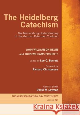 The Heidelberg Catechism John Williamson Nevin John Williams Proudfit Lee C. Barrett 9781532698194 Wipf & Stock Publishers