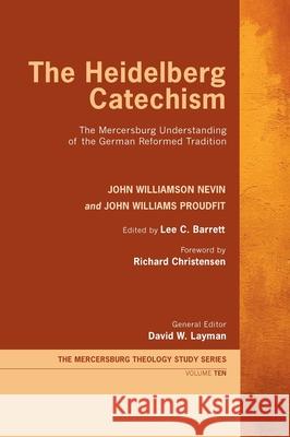 The Heidelberg Catechism John Williamson Nevin John Williams Proudfit Lee C. Barrett 9781532698200 Wipf & Stock Publishers
