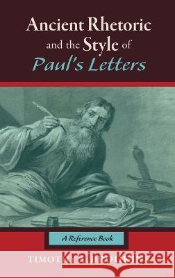 Ancient Rhetoric and the Style of Paul\'s Letters Timothy a. Brookins 9781532698965 Cascade Books
