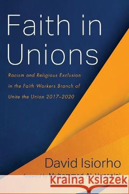 Faith in Unions David Isiorho, Muhammad Al-Hussaini 9781532699160 Resource Publications (CA)