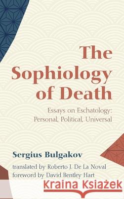 The Sophiology of Death Sergius Bulgakov Roberto J. d David Bentley Hart 9781532699665