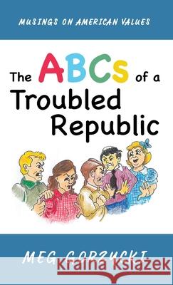 The ABCs of a Troubled Republic Meg Gorzycki 9781532699696 Resource Publications (CA)