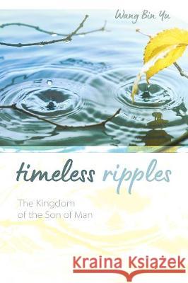 Timeless Ripples Wang Bin Yu 9781532699788 Resource Publications (CA)