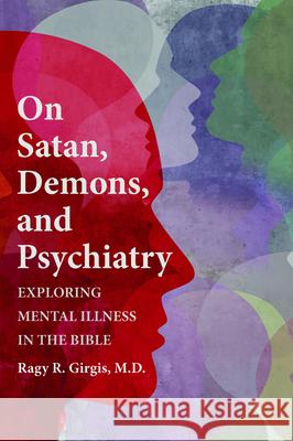 On Satan, Demons, and Psychiatry Ragy R. M. D. Girgis 9781532699894 Wipf & Stock Publishers