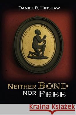 Neither Bond Nor Free Daniel B. Hinshaw 9781532699931 Resource Publications (CA)