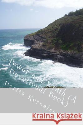 Power and Wrath (A Devotional Book) Kornelsen, Dorita Lynn 9781532700811 Createspace Independent Publishing Platform