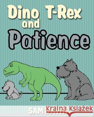 Dino T-Rex and Patience Sam Dawn 9781532701276 Createspace Independent Publishing Platform