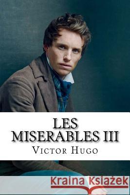 Les Miserables III M. Victor Hugo 9781532701306 Createspace Independent Publishing Platform