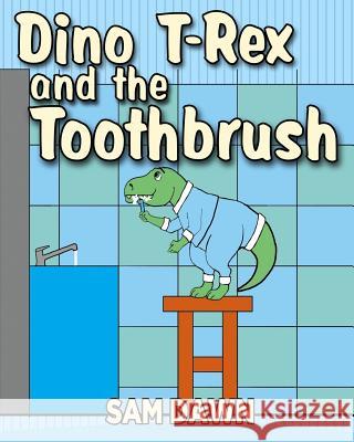 Dino T-Rex and the Toothbrush Sam Dawn 9781532701344