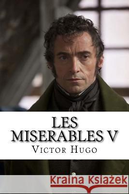Les Miserables V M. Victor Hugo 9781532701467 Createspace Independent Publishing Platform