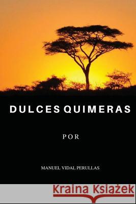 Dulces quimeras Vidal Perullas, Manuel 9781532701689 Createspace Independent Publishing Platform