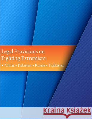 Legal Provisions on Fighting Extremism: - China - Pakistan - Russia - Tajikistan Law Library of Congress                  Penny Hill Press 9781532701931 Createspace Independent Publishing Platform
