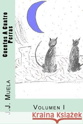 Cuentos A Cuatro Perras: Volumen I Muela, Jj 9781532702471 Createspace Independent Publishing Platform