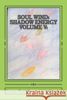 Soul Wind: Shadow Energy Volume V: : A Book about Knowledge, Messages, Necromancy, and Divination (2007-Fall 2015) Cernu Wolf Raven (All Allison E. Brod 9781532703256