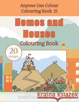 Homes and Houses Colouring Book: 20 Designs Kevin Colourin 9781532703737 Createspace Independent Publishing Platform