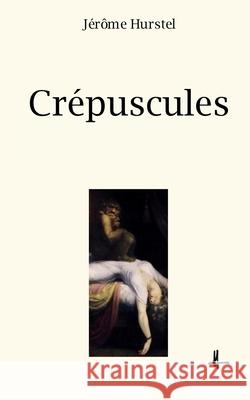 Crepuscules Jerome Hurstel 9781532703997 Createspace Independent Publishing Platform