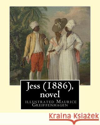 Jess (1886), by H. Rider Haggard and illustrated Maurice Greiffenhagen (novel): illustrated by Maurice Greiffenhagen RA (London 15 December 1862 - 26 Greiffenhagen, Maurice 9781532704239 Createspace Independent Publishing Platform