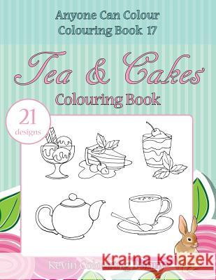 Tea & Cakes Colouring Book: 21 Designs Kevin Colourin 9781532704352 Createspace Independent Publishing Platform