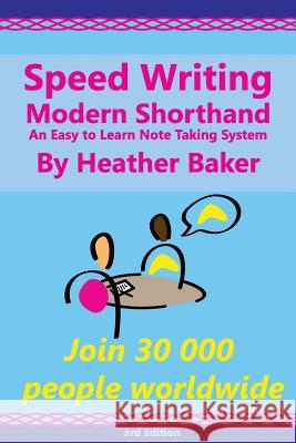 Speed Writing Modern Shorthand An Easy to Learn Note Taking System: Speedwriting a modern system to replace shorthand for faster note taking and dicta Greenhall, Margaret 9781532704918 Createspace Independent Publishing Platform