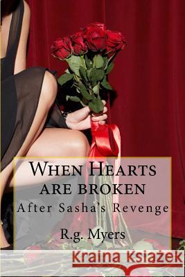 When Hearts are broken: After Sasha's Revenge Myers, R. G. 9781532705694 Createspace Independent Publishing Platform