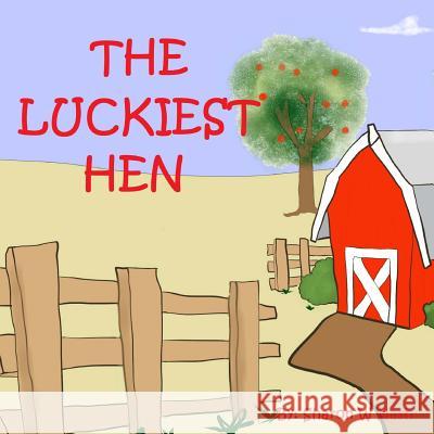 The Luckiest Hen MS Sharon W. Nash 9781532706158 Createspace Independent Publishing Platform