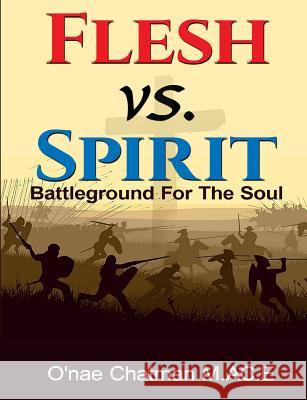 Flesh vs. Spirit: The Battleground For The Soul Chatman, O'Nae 9781532707445