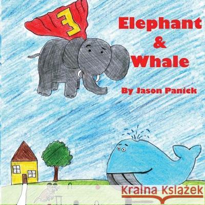 Elephant and Whale MR Jason M. Panick 9781532708152 Createspace Independent Publishing Platform