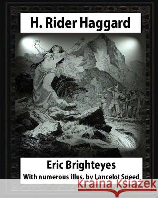 Eric Brighteyes (1891), by H. Rider Haggard and Lancelot Speed (1860?1931): Eric Brighteyes. With numerous illus. by Lancelot Speed Speed, Lancelot 9781532708664