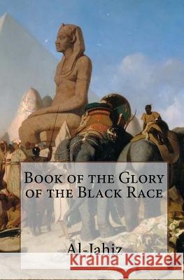 Book of the Glory of the Black Race Al-Jahiz                                 Simon Starr 9781532708688 Createspace Independent Publishing Platform