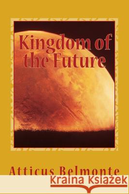 Kingdom of the Future Atticus Belmonte 9781532708985