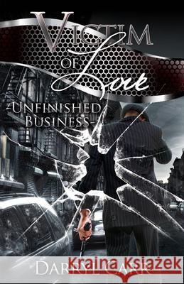 Victim of Love: Unfinished Business Darryl Carr 9781532710087