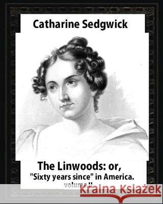 The Linwoods; Or, Sixty Years Since in America.by Catharine Sedgwick-Volume II Sedgwick, Catharine 9781532710360