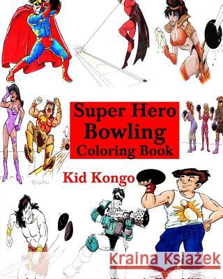 Super Hero Bowling Coloring Book Kid Kongo 9781532710490 Createspace Independent Publishing Platform