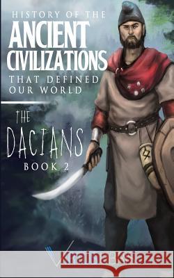 Enemies of Ancient Rome: History of the Ancient Civilizations that Defined our World: The Dacians Libris, Virtus 9781532711930