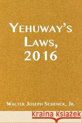 Yehuway's Laws, 2016 Walter Joseph Schenc 9781532711992 Createspace Independent Publishing Platform
