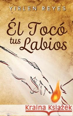 El tocó tus labios Reyes, Yirlen 9781532713170 Createspace Independent Publishing Platform