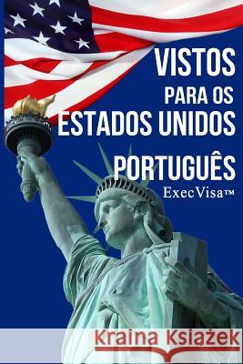 ExecVisa: Portugues: 6 formas de permanecer nos EUA permanentemente (Green Card) - 8 formas de trabalhar ou fazer negocios legal Execvisa 9781532713309 Createspace Independent Publishing Platform