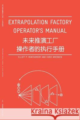 Extrapolation Factory - Operator's Manual: Publication version 1.0 - includes 11 futures modeling tools Montgomery, Elliott P. 9781532713354 Createspace Independent Publishing Platform