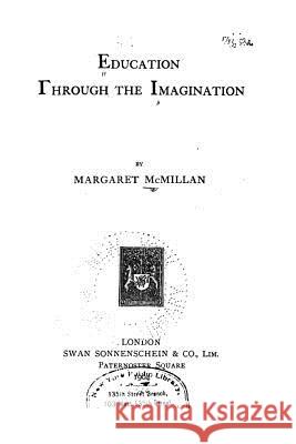 Education Through the Imagination Margaret McMillan 9781532714108 Createspace Independent Publishing Platform