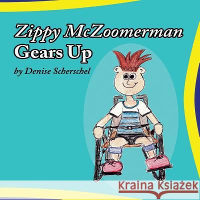 Zippy McZoomerman Gears Up Denise Scherschel 9781532714238 Createspace Independent Publishing Platform