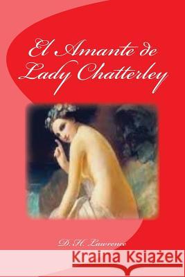 El Amante de Lady Chatterley D. H. Lawrence Edinson Saguez Andres Bosch 9781532714337 Createspace Independent Publishing Platform