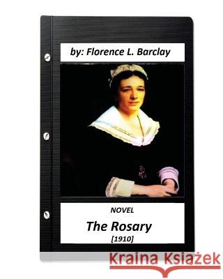 The Rosary NOVEL (1910) by Florence L. Barclay (love story) Barclay, Florence L. 9781532715082 Createspace Independent Publishing Platform