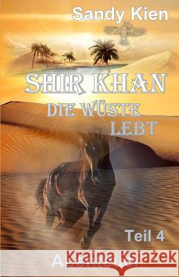 Shir Khan Die Wüste lebt Teil 4 Kien, Sandy 9781532716911 Createspace Independent Publishing Platform