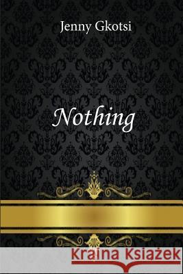 Nothing Jenny Gkotsi 9781532719134 Createspace Independent Publishing Platform