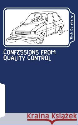 Confessions from quality control: Stories of bodges and balls-ups of car factories in the nineties Duisberg, Rich 9781532719790 Createspace Independent Publishing Platform
