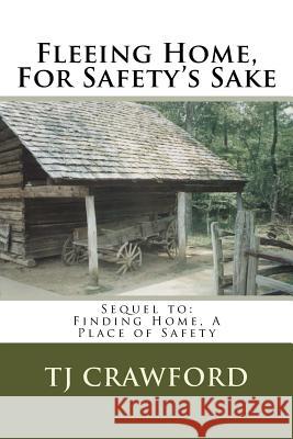 Fleeing Home, For Safety's Sake Crawford, T. J. 9781532719967 Createspace Independent Publishing Platform