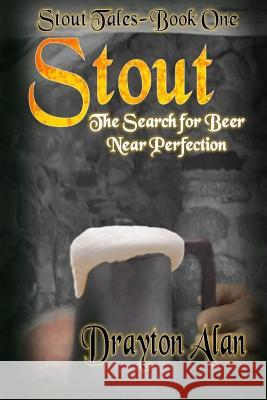 Stout: The Search for Beer Near Perfection Drayton Alan 9781532720086