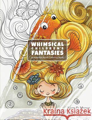 Whimsical Children's Fantasies: A Juvenile Adult Coloring Book Louis Davilla Wiyono Louis Davilla Wiyono 9781532720390 Createspace Independent Publishing Platform